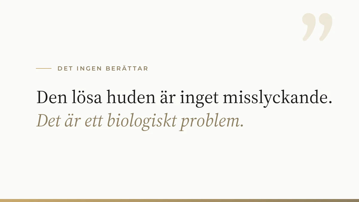 Den lösa huden är inget misslyckande. Det är ett biologiskt problem.